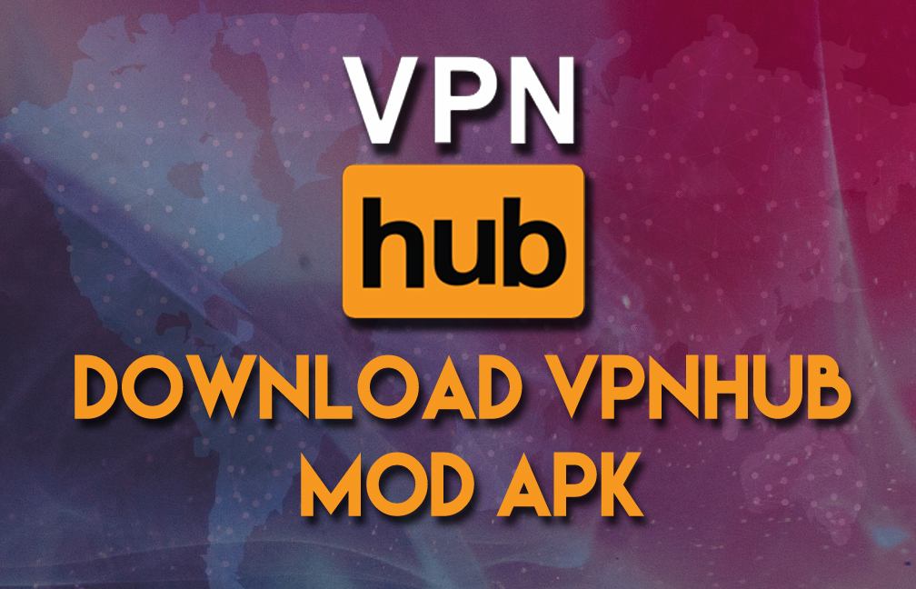 Download VPNhub Mod Apk – Get Free Unlimited VPN